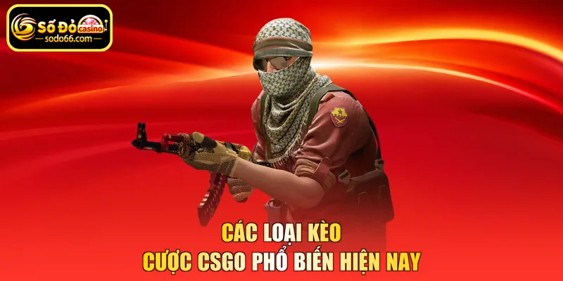 Các loại kèo cược CSGO phổ biến hiện nay