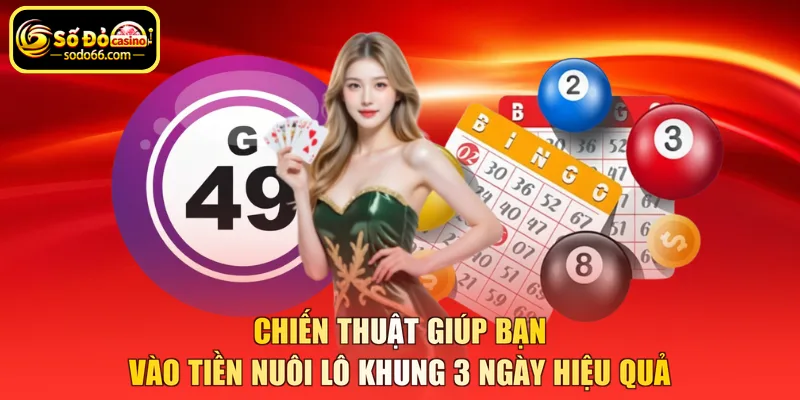 Chiến thuật giúp bạn vào tiền nuôi lô khung 3 ngày hiệu quả