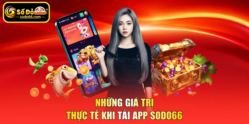 Những giá trị thực tế khi tải app SODO66