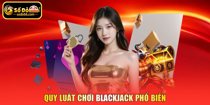 Quy luật chơi Blackjack phổ biến